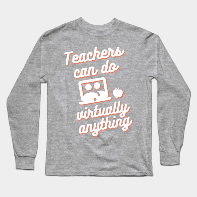 Teachers can do virtually anything Long Sleeve T-Shirt by RoserinArt